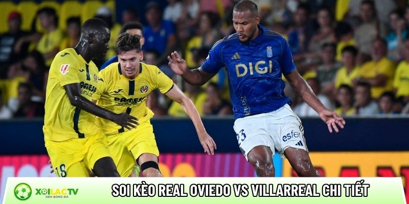 Soi kèo Real Oviedo vs Villarreal chi tiết