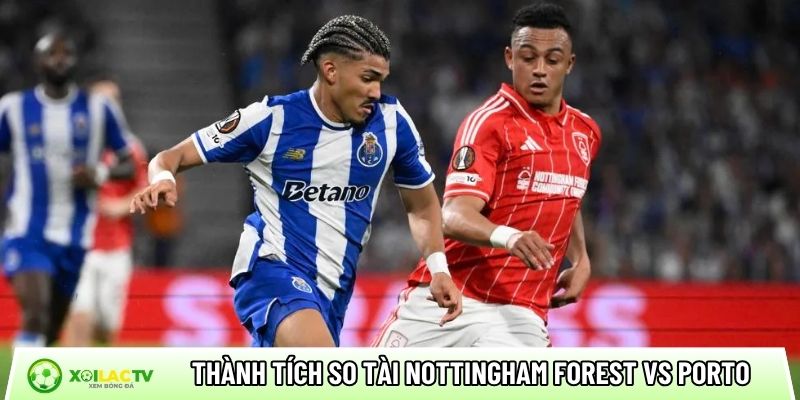 Thành tích so tài giữa Nottingham Forest vs Porto