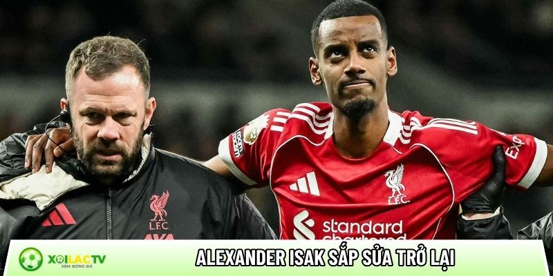 Alexander Isak sắp sửa trở lại