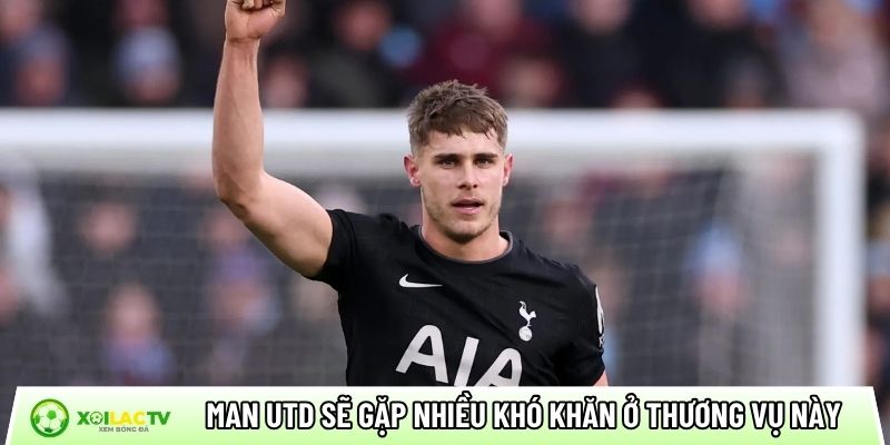 Man Utd sẽ gặp nhiều khó khăn ở thương vụ này