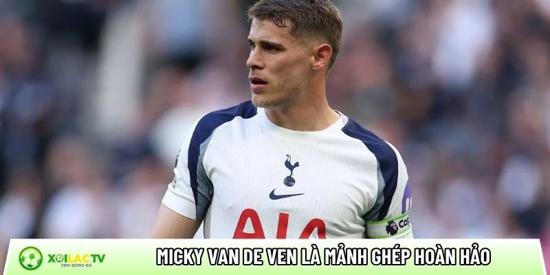 Micky van de Ven là mảnh ghép hoàn hảo