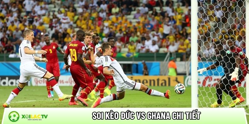 Soi kèo Đức vs Ghana chi tiết