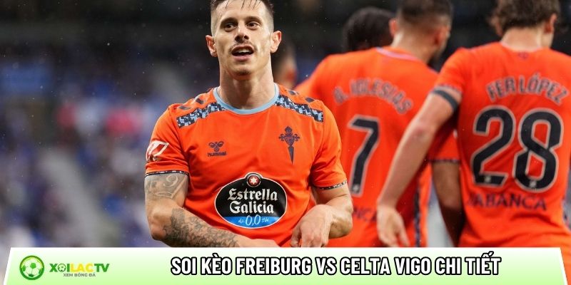 Soi kèo Freiburg vs Celta Vigo chi tiết