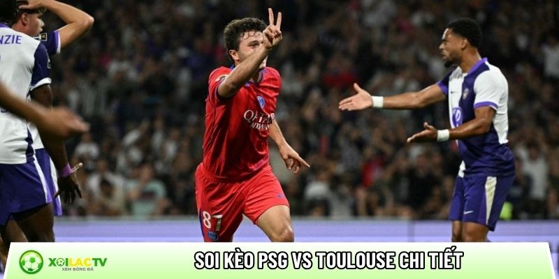Soi kèo PSG vs Toulouse chi tiết