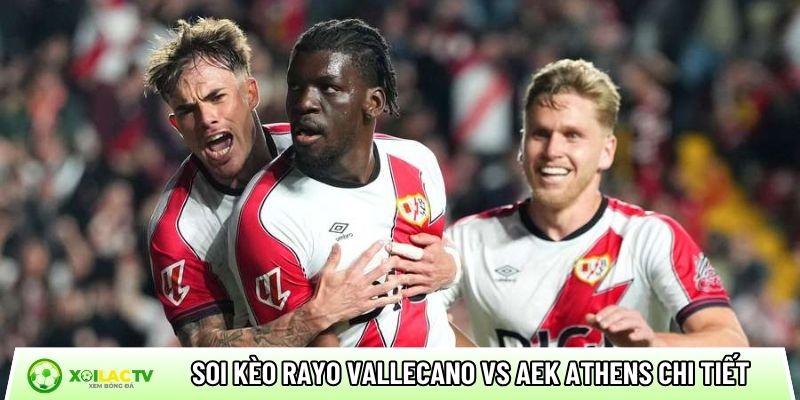 Soi kèo Rayo Vallecano vs AEK Athens chi tiết