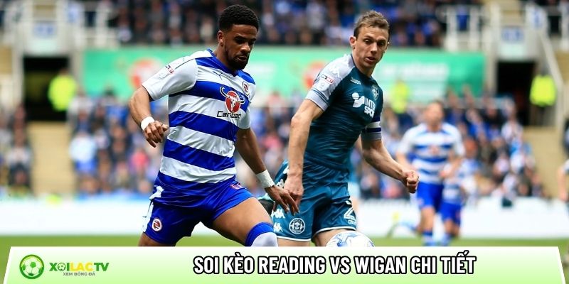 Soi kèo Reading vs Wigan chi tiết